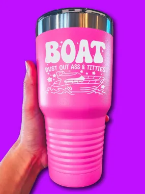 BOAT Bust Out A-- & Ti--ies - LASER ETCHED TUMBLER